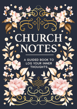 Paperback Church Notes: A Guided Book to Log Your Inner Thoughts Book