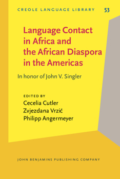 Language Contact in Africa and the African Diaspora in the Americas: In Honor of John V. Singler - Book #53 of the Creole Language Library