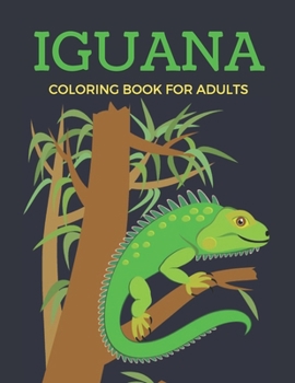 Paperback Iguana Coloring Book for Adults: Stress-relief Coloring Book For Grown-ups Book