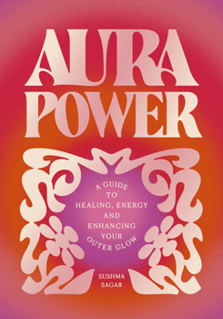 Hardcover Aura Power: A Guide to Healing, Energy and Enhancing Your Outer Glow Book
