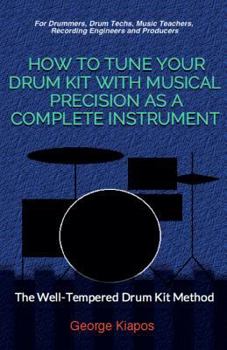 Paperback How To Tune Your Drum Kit With Musical Precision as a Complete Instrument: The Well-Tempered Drum Kit Book