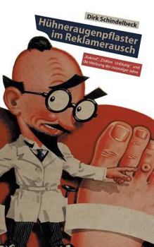 Paperback Hühneraugenpflaster im Reklamerausch: "Kukirol", "Doktor Unblutig" und die Werbung der zwanziger Jahre [German] Book
