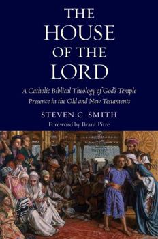 Paperback The House of the Lord: A Catholic Biblical Theology of God's Temple Presence in the Old and New Testaments Book