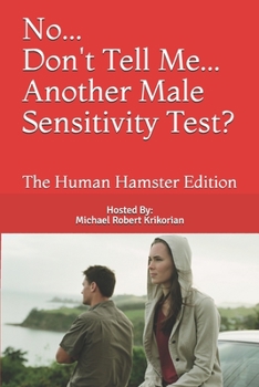 Paperback No... Don't Tell Me... Another Male Sensitivity Test?: The Human Hamster Edition Book