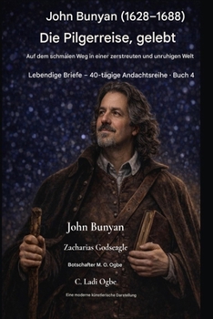John Bunyan (1628-1688) Die Pilgerreise - gelebt: Den schmalen Pfad in einer zerstreuten und unruhigen Welt beschreiten (Lebendige Briefe - Andachtsreihe (40 Tage) Band) (German Edition)