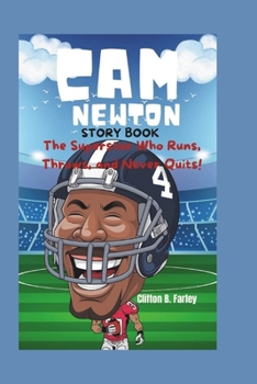 Paperback CAM Newton Story Book: The Superstar Who Runs, Throws, and Never Quits! Book
