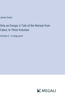 Hardcover Only an Ensign; A Tale of the Retreat from Cabul, In Three Volumes: Volume 2 - in large print Book