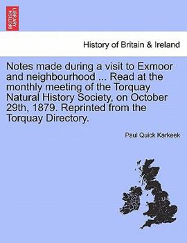 Notes made during a visit to Exmoor and neighbourhood ... Read at the monthly meeting of the Torquay Natural History Society, on October 29th, 1879. Reprinted from the Torquay Directory.