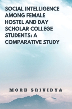 Paperback Social Intelligence Among Female Hostel and Day Scholar College Students: A Comparative Study Book