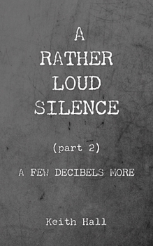 Paperback A Rather Loud Silence: Part 2: A Few Decibels More Book