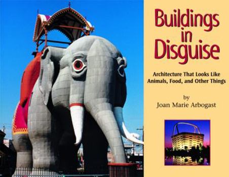 Hardcover Buildings in Disguise: Architecture That Looks Like Animals, Food, and Other Things Book