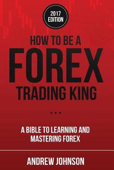 Paperback How To Be A Forex Trading King: FOREX Trade Like A King Book