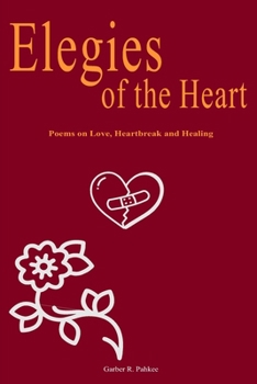 Elegies of the Heart: a short poem collection on Love, Heartbreak and Healing poetry