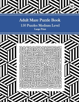 Adult Maze Puzzle Book, 150 Puzzles Medium Level Large Print, 30: Tricky Logic Puzzles to Challenge Your Brain