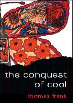 Hardcover The Conquest of Cool: Business Culture, Counterculture, and the Rise of Hip Consumerism Book
