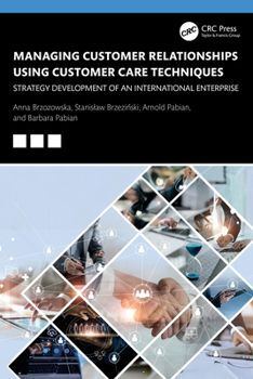 Paperback Managing Customer Relationships Using Customer Care Techniques: Strategy Development of an International Enterprise Book