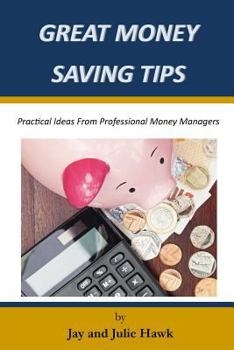 Paperback Great Money Saving Tips: Practical Ideas From Professional Money Managers Book