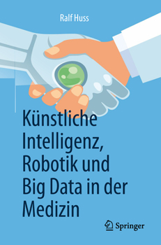 Paperback Künstliche Intelligenz, Robotik Und Big Data in Der Medizin [German] Book