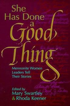 Paperback She Has Done a Good Thing: Mennonite Women Leaders Tell Their Stories Book