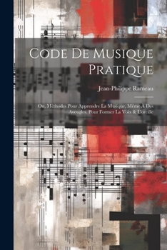 Paperback Code de musique pratique; ou, Méthodes pour apprendre la musique, même à des aveugles, pour former la voix & l'oreille [French] Book