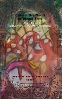 Ember of Ash Rise of the Pheonix Tears Part 2 (Celestial Moon Awakens)