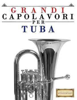 Paperback Grandi Capolavori Per Tuba: Pezzi Facili Di Bach, Beethoven, Brahms, Handel, Haydn, Mozart, Schubert, Tchaikovsky, Vivaldi E Wagner [Italian] Book