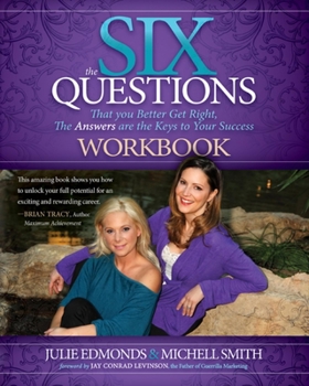 Paperback The Six Questions Workbook: That You Better Get Right, the Answers Are the Keys to Your Success Book