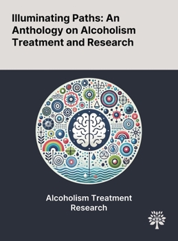 Illuminating Paths: An Anthology on Alcoholism Treatment and Research