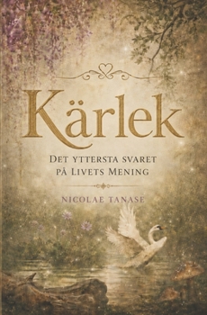 KÄRLEK: det yttersta svaret på livets mening (Swedish Edition)