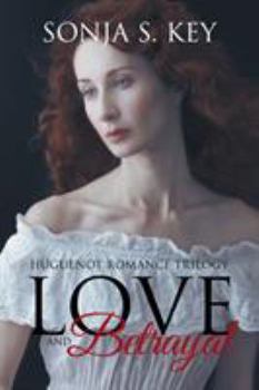 Paperback Love and Betrayal: Huguenot Romance Trilogy Book
