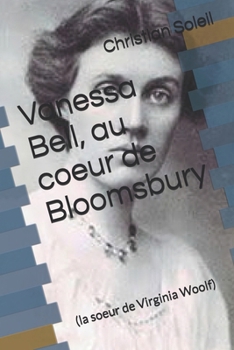 Vanessa Bell, au coeur de Bloomsbury: (la soeur de Virginia Woolf) (French Edition)