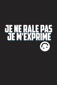 Paperback Je ne rale pas Je m'exprime: Carnet De Note Ou Journal Intime 100 Pages [French] Book