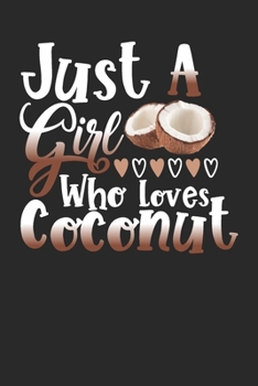 Paperback Just A Girl Who Loves Coconut Perfect Gift Journal: Blank line notebook for girl who loves coconut cute gifts for natural foods lovers. Cool gift for Book