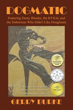 Paperback Dogmatic: Featuring Dusty Rhodes, the K9 Kid, and the Doberman Who Didn't Like Doughnuts Book