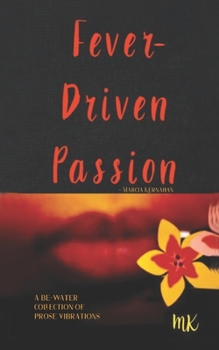 Paperback Fever-Driven Passion: A Be-Water Collection Of Prose Vibrations Book