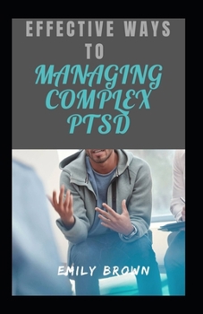 Paperback Effective Ways To Managing Complex PTSD Book