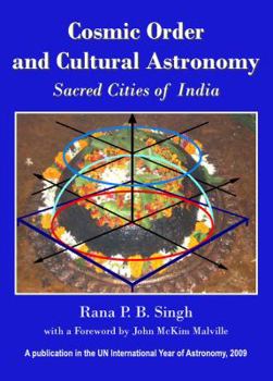Hardcover Cosmic Order and Cultural Astronomy: Sacred Cities of India Book