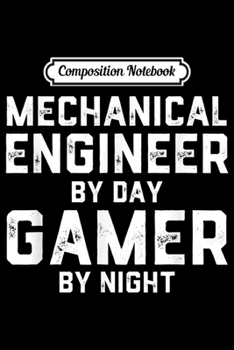 Composition Notebook: Mechanical Engineer By Day Gamer By Night Gif Journal/Notebook Blank Lined Ruled 6x9 100 Pages