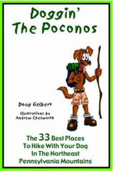 Paperback Doggin' the Poconos: The 33 Best Places to Hike with Your Dog in Pennsylvania's Northeast Mountains Book