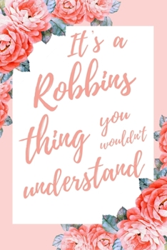 Paperback It's a Robbins Thing You Wouldn't Understand: 6x9" Dot Bullet Notebook/Journal Funny Gift Idea Book