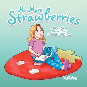 Paperback No More Strawberries: A Story About Making Your Dreams Come True Book