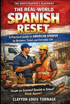 The Real-World Spanish Reset: A Practical Guide to American Spanish for Business, Travel, and Everyday Life (The Real-World Spanish Playbook Series)