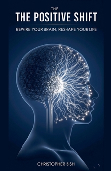 Paperback The Positive Shift: Rewire Your Brain, Reshape Your Life Book