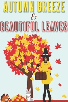 Paperback Autumn Breeze & Beautiful Leaves: Happy Thanksgiving: Beautiful Journal to write Thankful Message and Best Wishes happy thanksgiving day Notebook, Bla Book