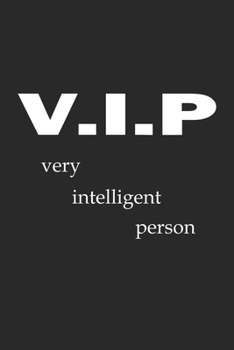 V.I.P Very Intelligent Person: Notebook, Journal with Funny Saying| blank paper | 6x9 | 120 pages