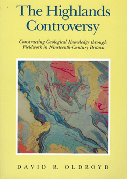Paperback The Highlands Controversy: Constructing Geological Knowledge Through Fieldwork in Nineteenth-Century Britain Book