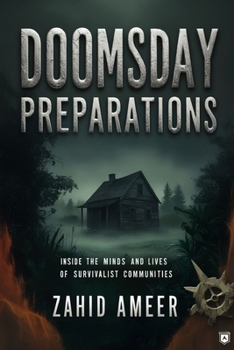 Doomsday Preparations: Inside the Minds and Lives of Survivalist Communities
