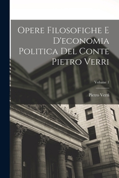 Paperback Opere Filosofiche E D'economia Politica Del Conte Pietro Verri; Volume 1 [Italian] Book