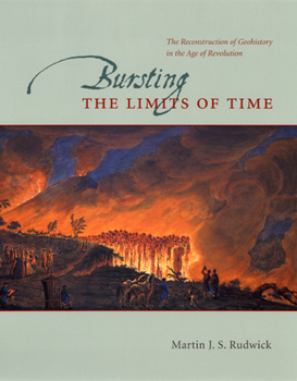 Hardcover Bursting the Limits of Time: The Reconstruction of Geohistory in the Age of Revolution Book