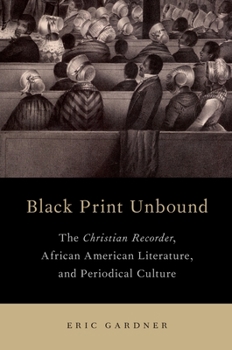 Paperback Black Print Unbound: The Christian Recorder, African American Literature, and Periodical Culture Book